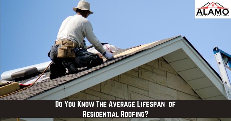 A person is installing shingles on a house roof with the text: Do You Know The Average Lifespan of Residential Roofing? and an Alamo Roofing Contractors logo. A person is installing shingles on a house roof with the text: Do You Know The Average Lifespan of Residential Roofing? and an Alamo Roofing Contractors logo.