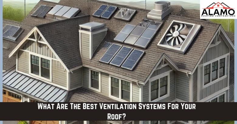 A house roof with various ventilation systems, including vents, fans, and solar panels, with a banner reading What Are The Best Ventilation Systems For Your Roof?. A house roof with various ventilation systems, including vents, fans, and solar panels, with a banner reading What Are The Best Ventilation Systems For Your Roof?.