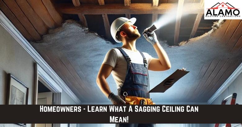 A construction worker inspects a sagging ceiling with visible damage, holding a clipboard and flashlight. Text reads: “Homeowners – Learn What A Sagging Ceiling Can Mean!”. A construction worker inspects a sagging ceiling with visible damage, holding a clipboard and flashlight. Text reads: “Homeowners - Learn What A Sagging Ceiling Can Mean!”.