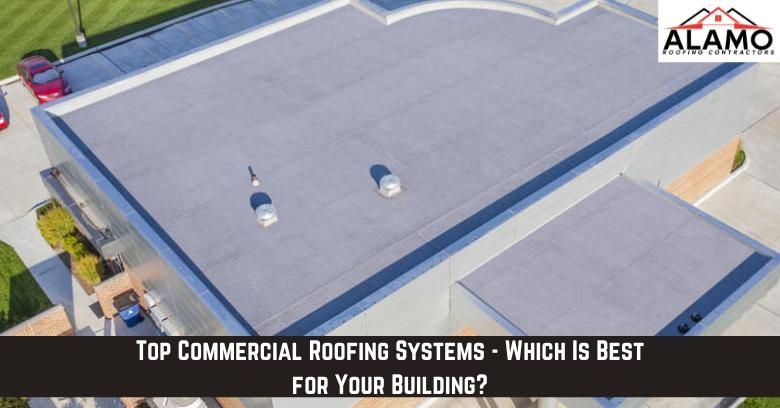 A commercial building with a flat roof is shown from above. Text overlay reads: Top Commercial Roofing Systems – Which Is Best for Your Building? Alamo Roofing Contractors logo is in the corner. A commercial building with a flat roof is shown from above. Text overlay reads: Top Commercial Roofing Systems - Which Is Best for Your Building? Alamo Roofing Contractors logo is in the corner.