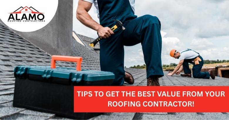 Tips to Get the Best Value from Your Roofing Contractor!